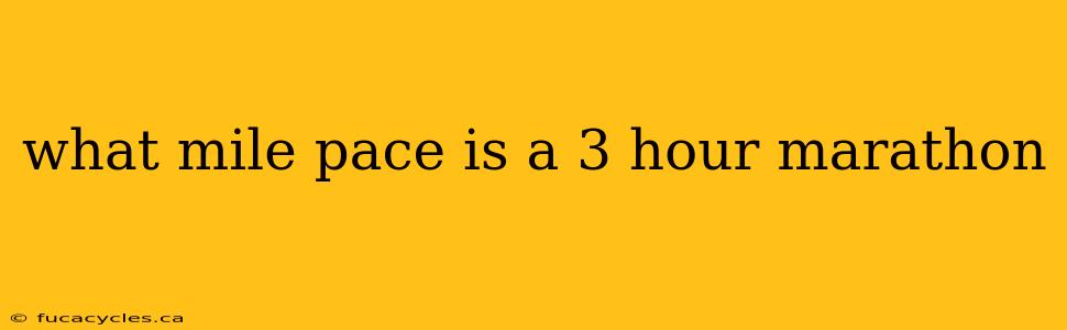 what mile pace is a 3 hour marathon