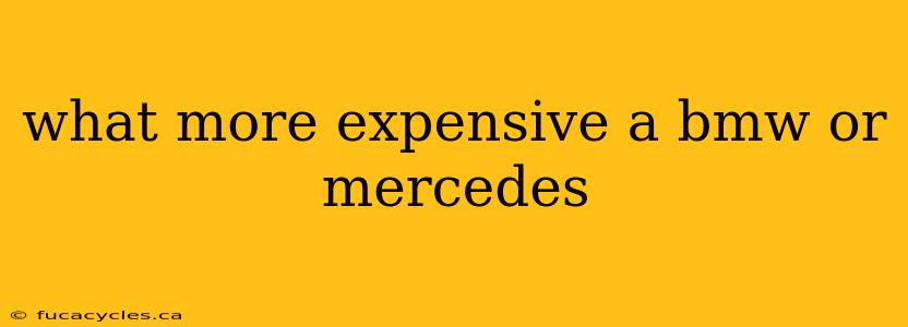 what more expensive a bmw or mercedes