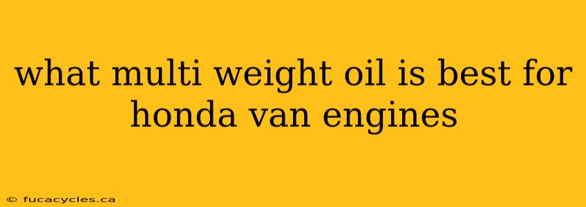 what multi weight oil is best for honda van engines