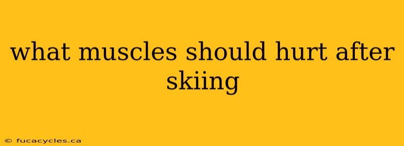 what muscles should hurt after skiing