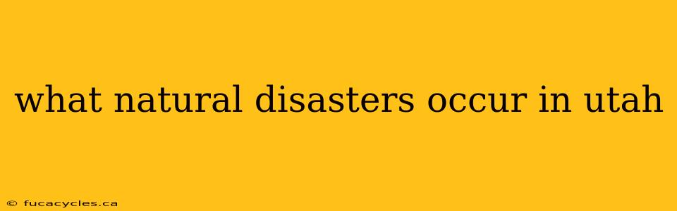 what natural disasters occur in utah