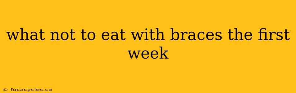 what not to eat with braces the first week