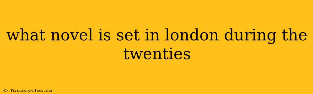 what novel is set in london during the twenties