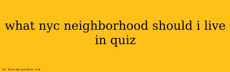 what nyc neighborhood should i live in quiz