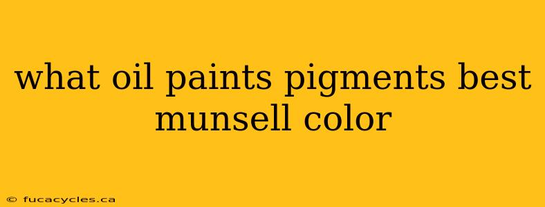 what oil paints pigments best munsell color