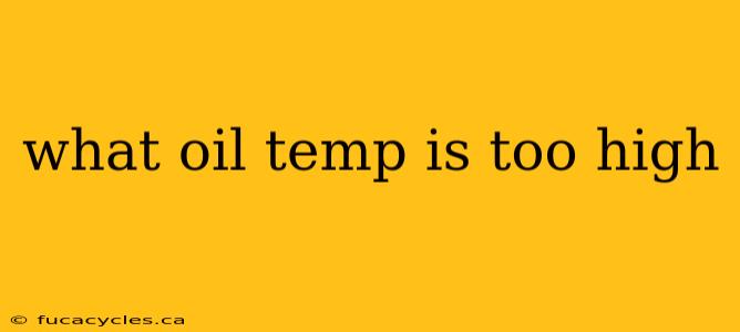 what oil temp is too high