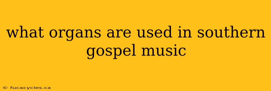 what organs are used in southern gospel music