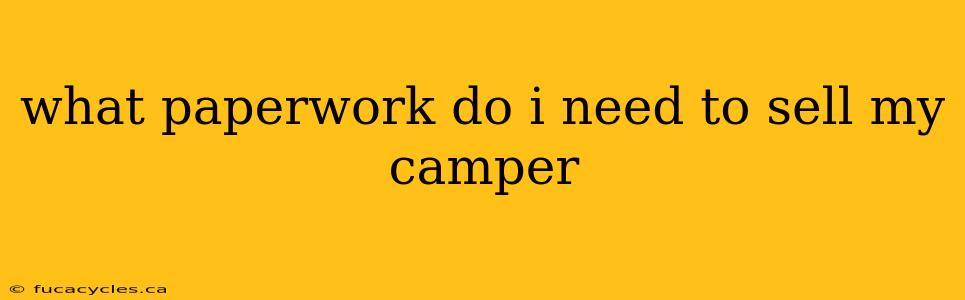 what paperwork do i need to sell my camper