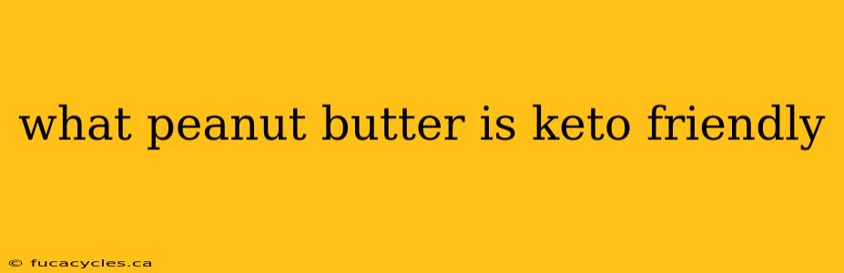 what peanut butter is keto friendly