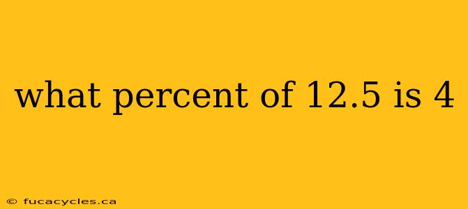 what percent of 12.5 is 4