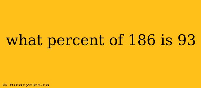 what percent of 186 is 93