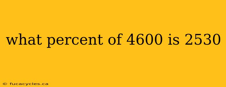 what percent of 4600 is 2530