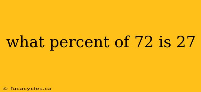 what percent of 72 is 27