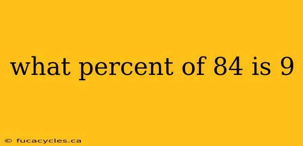 what percent of 84 is 9