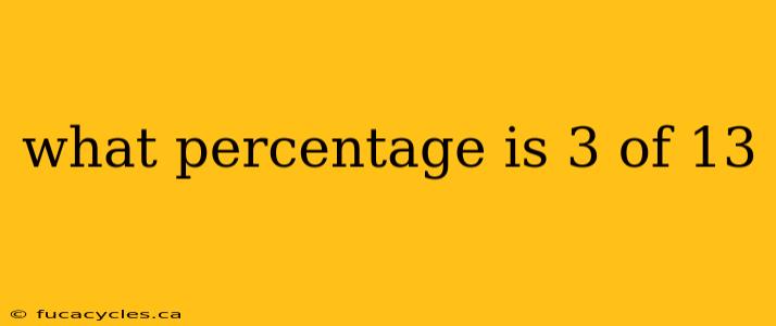 what percentage is 3 of 13