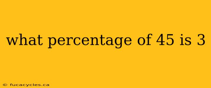 what percentage of 45 is 3