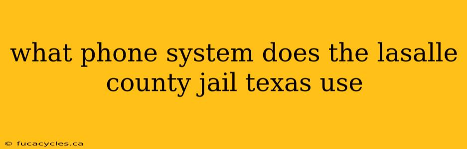 what phone system does the lasalle county jail texas use