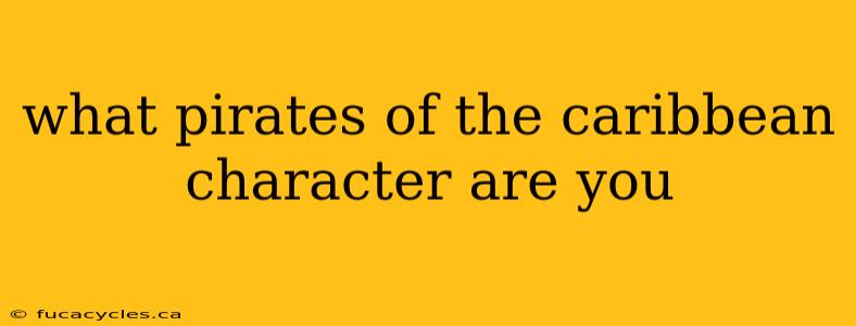 what pirates of the caribbean character are you