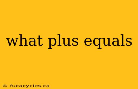 what plus equals