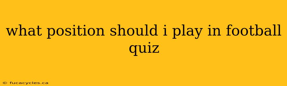 what position should i play in football quiz