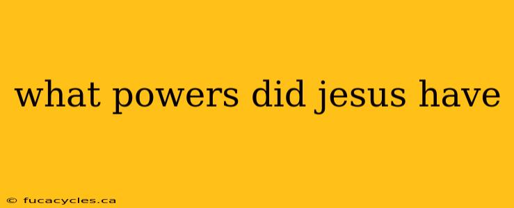 what powers did jesus have