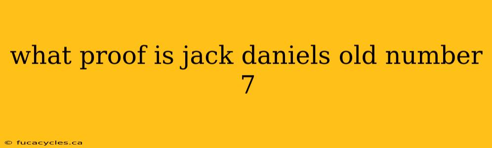 what proof is jack daniels old number 7