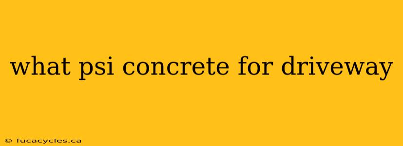 what psi concrete for driveway