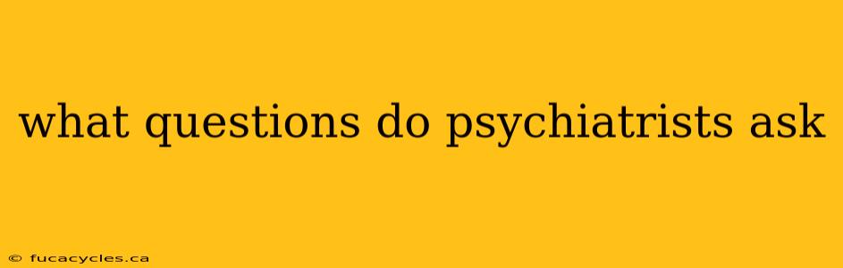 what questions do psychiatrists ask