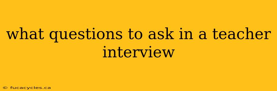 what questions to ask in a teacher interview