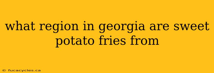 what region in georgia are sweet potato fries from