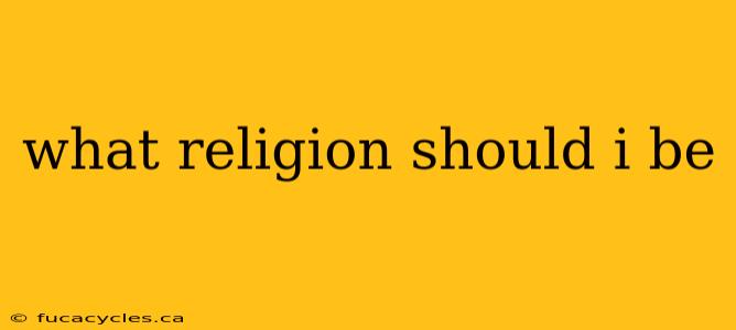 what religion should i be