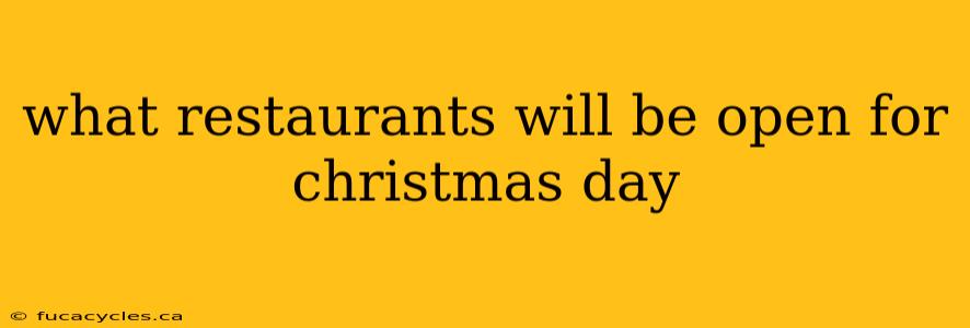 what restaurants will be open for christmas day