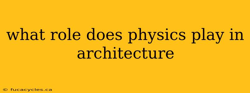 what role does physics play in architecture