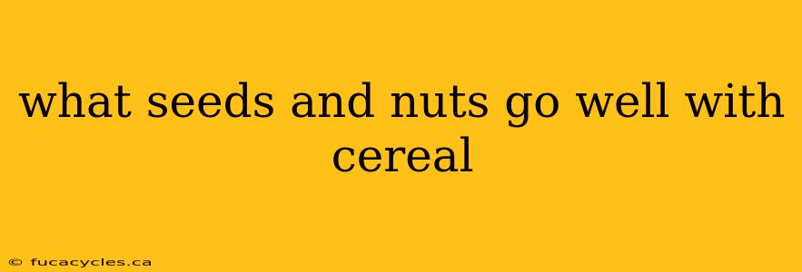 what seeds and nuts go well with cereal