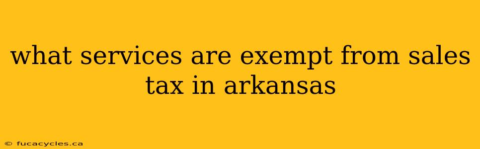 what services are exempt from sales tax in arkansas