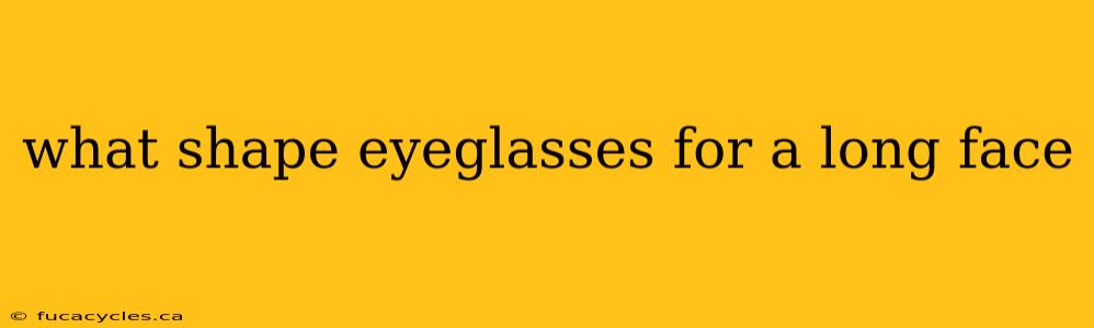 what shape eyeglasses for a long face