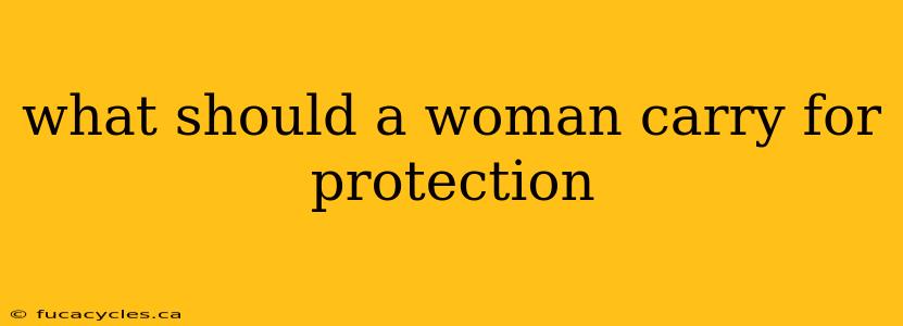 what should a woman carry for protection