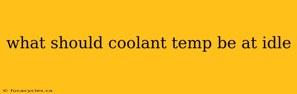 what should coolant temp be at idle