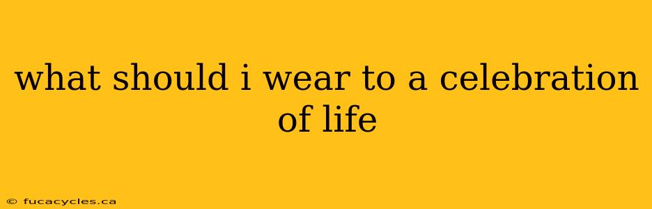 what should i wear to a celebration of life