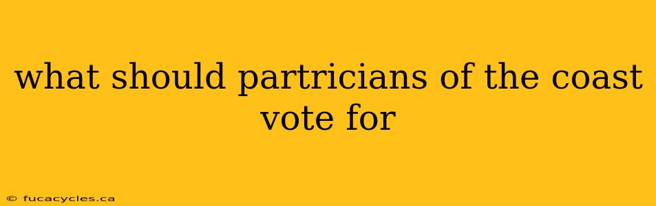 what should partricians of the coast vote for