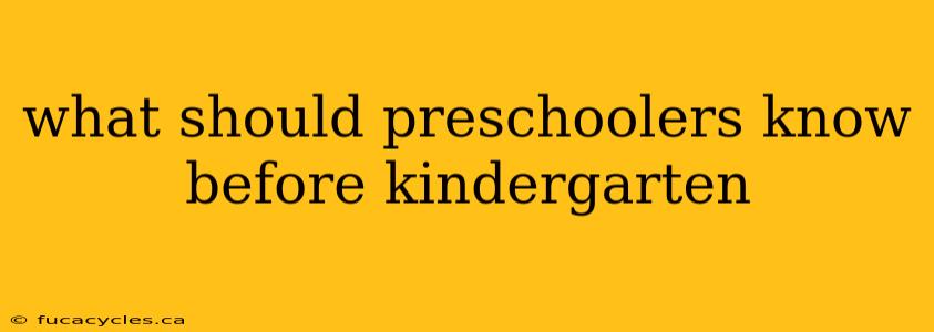 what should preschoolers know before kindergarten