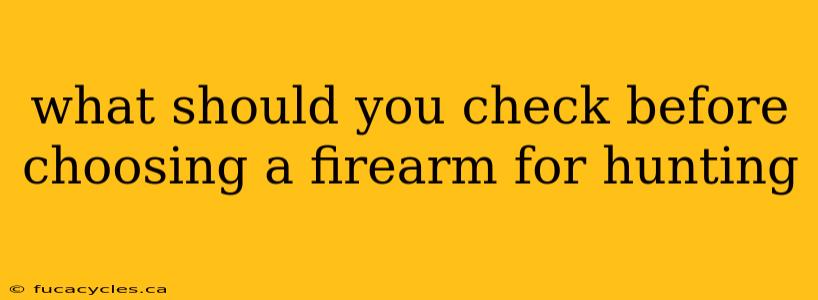 what should you check before choosing a firearm for hunting