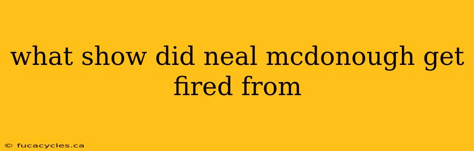 what show did neal mcdonough get fired from