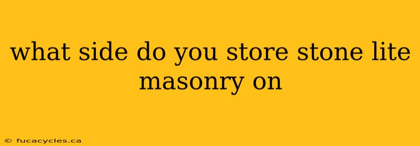 what side do you store stone lite masonry on