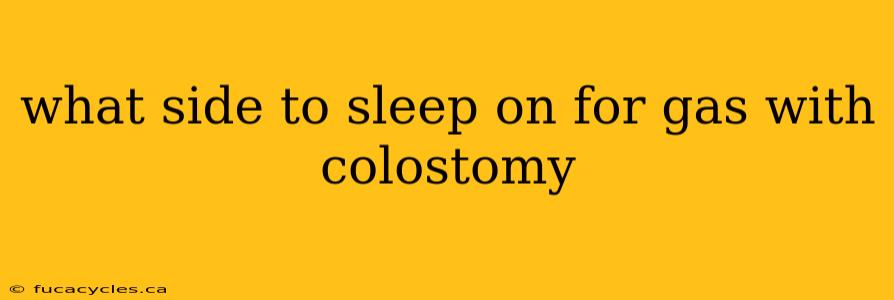 what side to sleep on for gas with colostomy