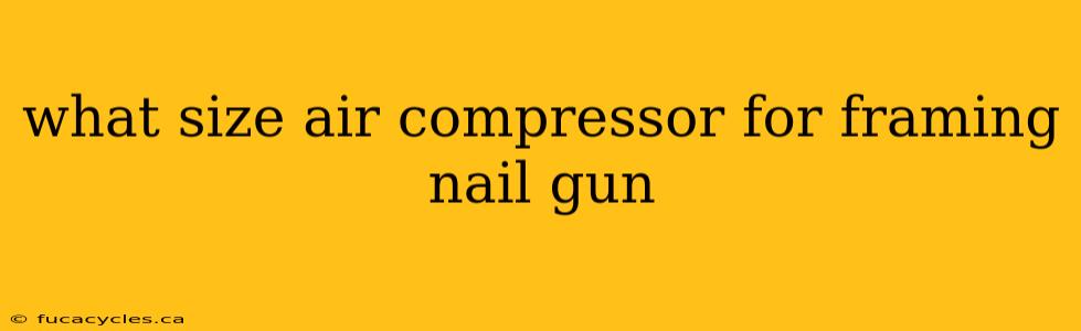 what size air compressor for framing nail gun