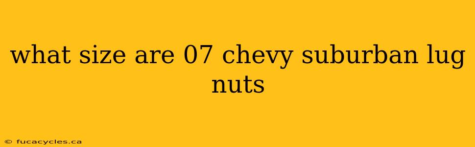 what size are 07 chevy suburban lug nuts