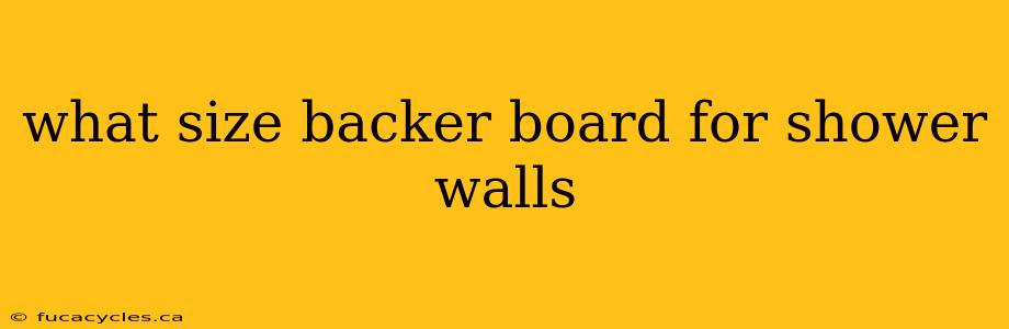 what size backer board for shower walls