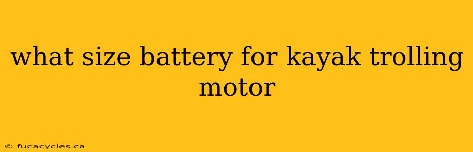 what size battery for kayak trolling motor