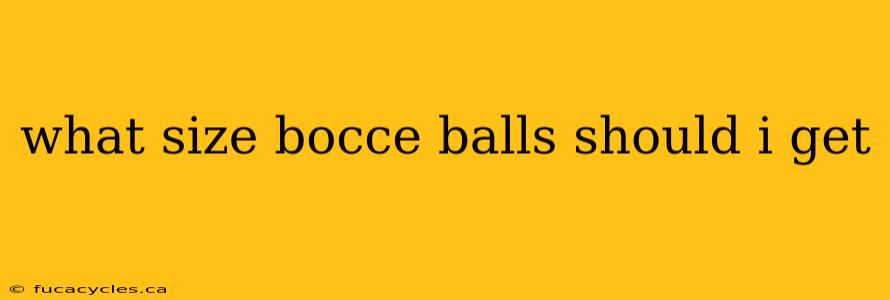 what size bocce balls should i get